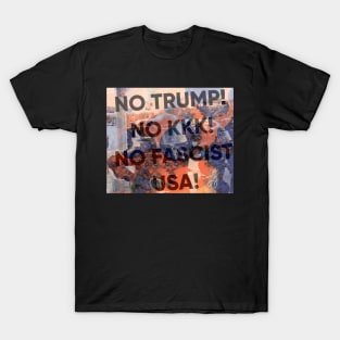 No Trump! No KKK! No Fascist USA! T-Shirt